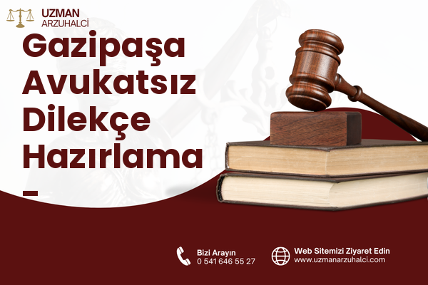 Gazipaşa Avukatsız Dilekçe Hazırlama - Sapanca