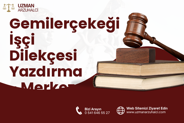 Gemilerçekeği İşçi Dilekçesi Yazdırma - Merkez
