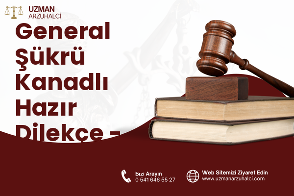 General Şükrü Kanadlı Hazır Dilekçe - Samandağ