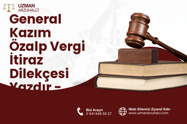 General Kazım Özalp Vergi İtiraz Dilekçesi Yazdır - Karabağlar