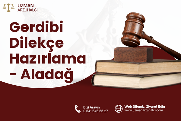 Gerdibi Dilekçe Hazırlama - Aladağ