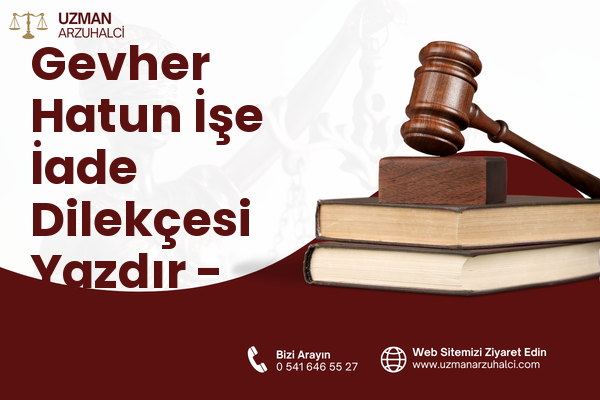 Gevher Hatun İşe İade Dilekçesi Yazdır - Merkez