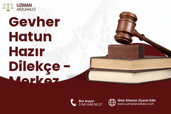 Gevher Hatun Hazır Dilekçe - Merkez
