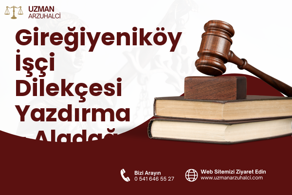 Gireğiyeniköy İşçi Dilekçesi Yazdırma - Aladağ