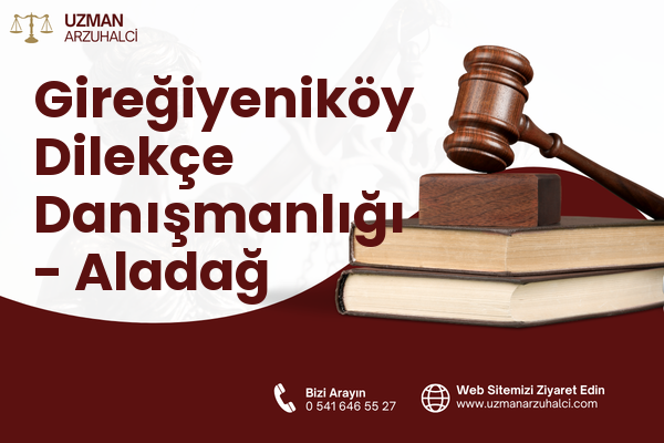 Gireğiyeniköy Dilekçe Danışmanlığı - Aladağ