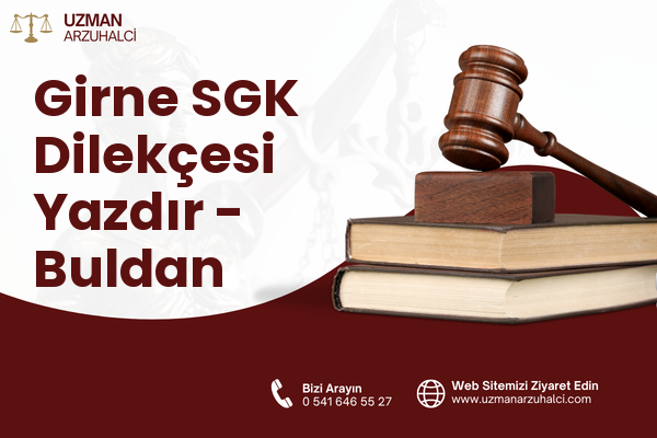 Girne SGK Dilekçesi Yazdır - Buldan
