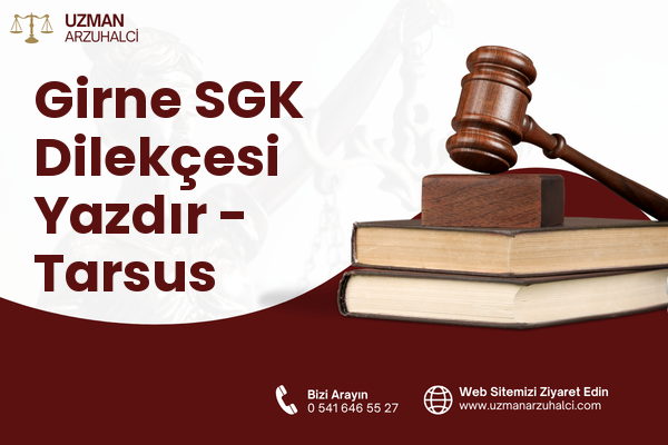 Girne SGK Dilekçesi Yazdır - Tarsus