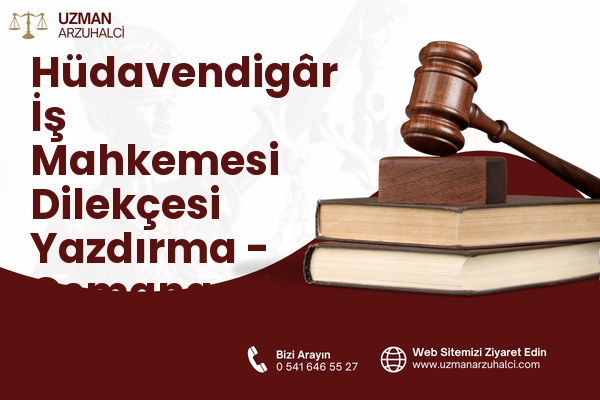 Hüdavendigâr İş Mahkemesi Dilekçesi Yazdırma - Osmangazi