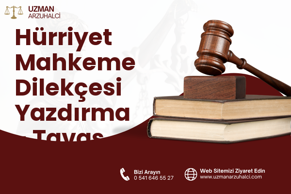 Hürriyet Mahkeme Dilekçesi Yazdırma - Tavas