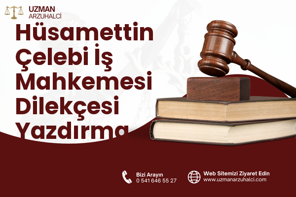Hüsamettin Çelebi İş Mahkemesi Dilekçesi Yazdırma - Selçuklu