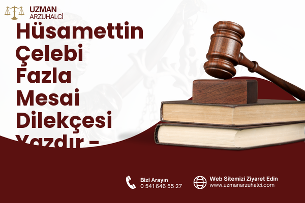 Hüsamettin Çelebi Fazla Mesai Dilekçesi Yazdır - Selçuklu