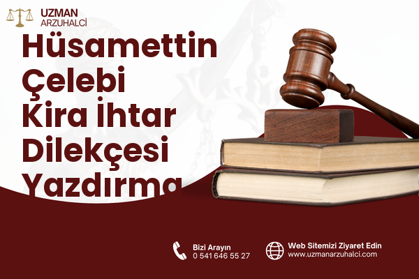 Hüsamettin Çelebi Kira İhtar Dilekçesi Yazdırma - Selçuklu