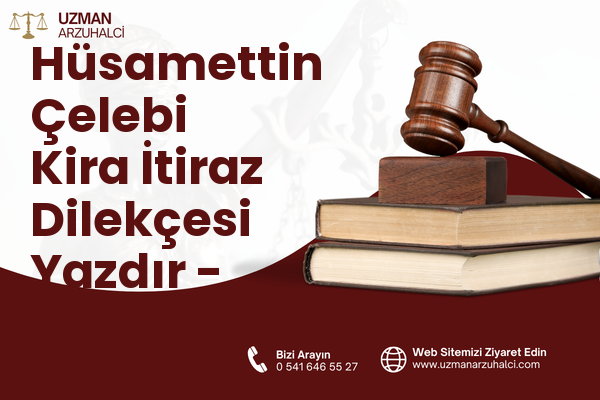 Hüsamettin Çelebi Kira İtiraz Dilekçesi Yazdır - Selçuklu