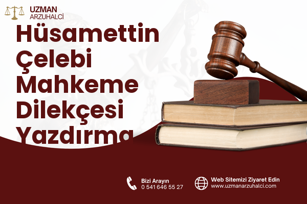 Hüsamettin Çelebi Mahkeme Dilekçesi Yazdırma - Selçuklu
