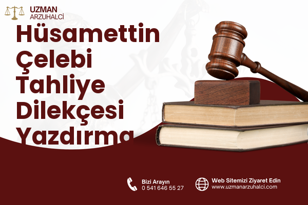 Hüsamettin Çelebi Tahliye Dilekçesi Yazdırma - Selçuklu