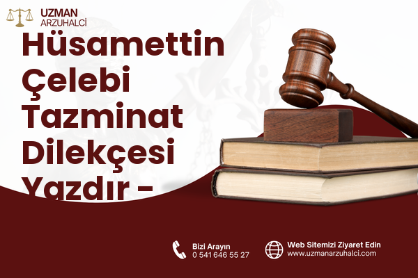 Hüsamettin Çelebi Tazminat Dilekçesi Yazdır - Selçuklu