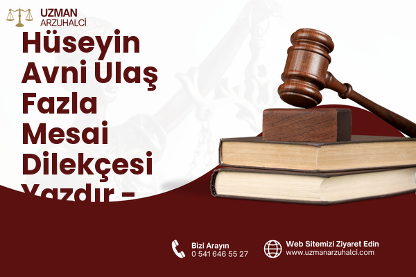 Hüseyin Avni Ulaş Fazla Mesai Dilekçesi Yazdır - Palandöken