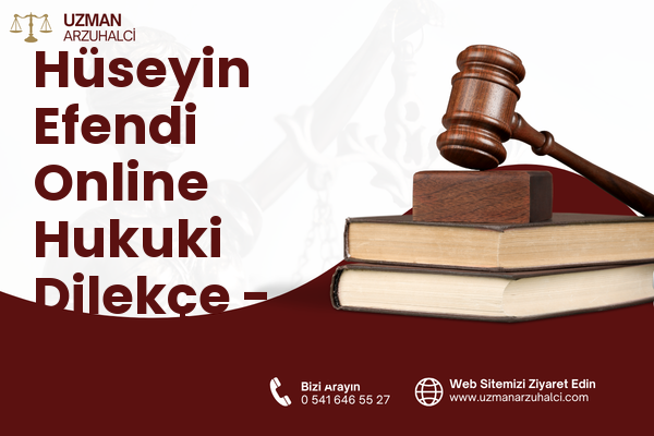 Hüseyin Efendi Online Hukuki Dilekçe - Hacıbektaş