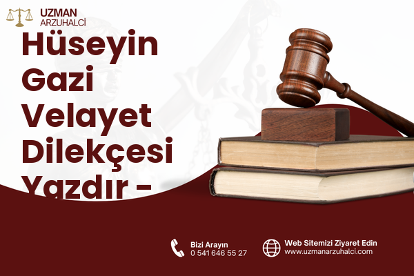 Hüseyin Gazi Velayet Dilekçesi Yazdır - Zile