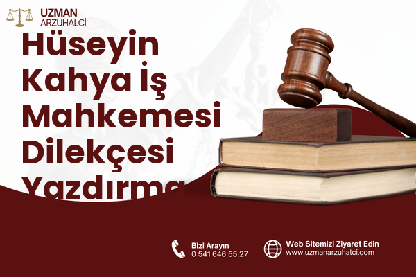 Hüseyin Kahya İş Mahkemesi Dilekçesi Yazdırma - Merkez