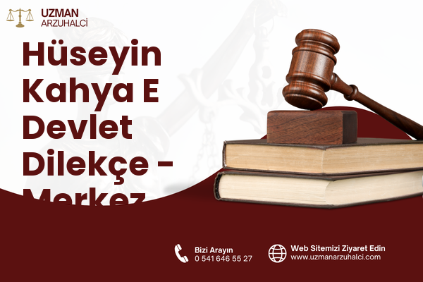 Hüseyin Kahya E Devlet Dilekçe - Merkez
