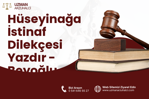 Hüseyinağa İstinaf Dilekçesi Yazdır - Beyoğlu