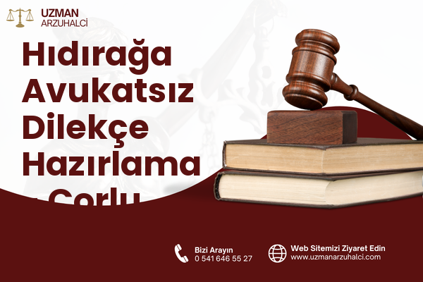 Hıdırağa Avukatsız Dilekçe Hazırlama - Çorlu