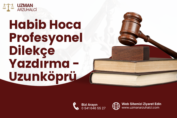 Habib Hoca Profesyonel Dilekçe Yazdırma - Uzunköprü