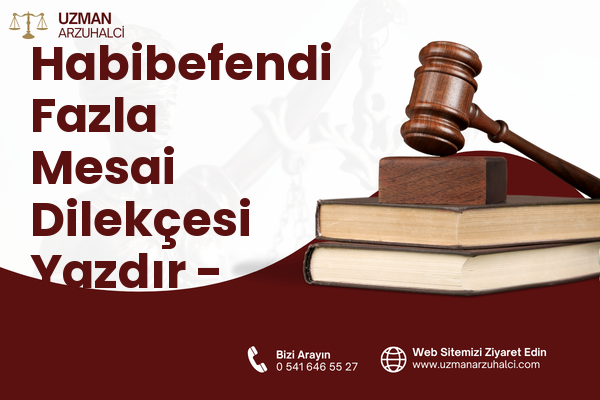 Habibefendi Fazla Mesai Dilekçesi Yazdır - Yakutiye