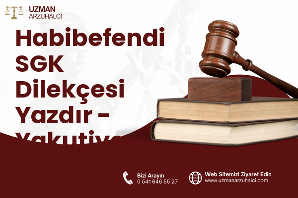 Habibefendi SGK Dilekçesi Yazdır - Yakutiye
