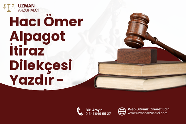 Hacı Ömer Alpagot İtiraz Dilekçesi Yazdır - Antakya