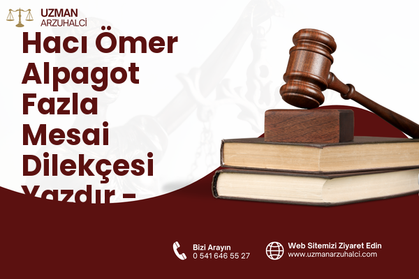 Hacı Ömer Alpagot Fazla Mesai Dilekçesi Yazdır - Antakya