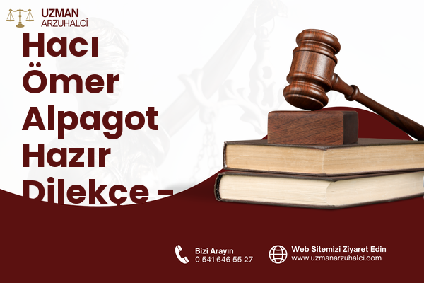 Hacı Ömer Alpagot Hazır Dilekçe - Antakya