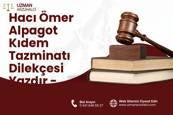 Hacı Ömer Alpagot Kıdem Tazminatı Dilekçesi Yazdır - Antakya