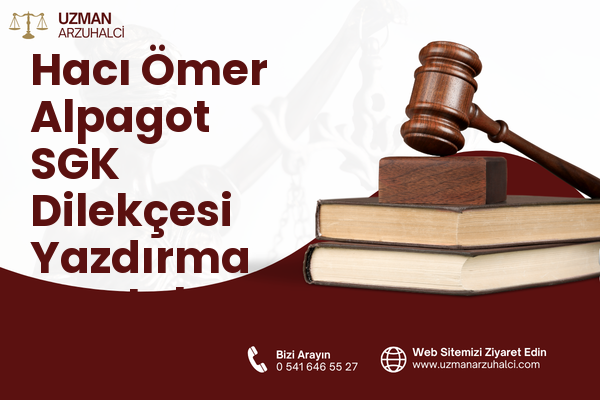 Hacı Ömer Alpagot SGK Dilekçesi Yazdırma - Antakya