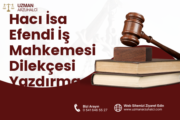 Hacı İsa Efendi İş Mahkemesi Dilekçesi Yazdırma - Meram