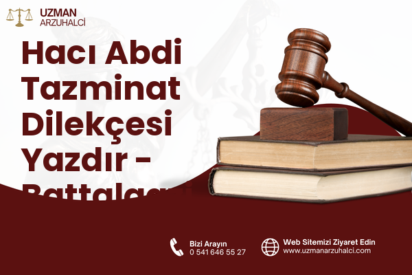 Hacı Abdi Tazminat Dilekçesi Yazdır - Battalgazi