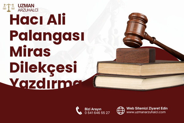 Hacı Ali Palangası Miras Dilekçesi Yazdırma - Merkez