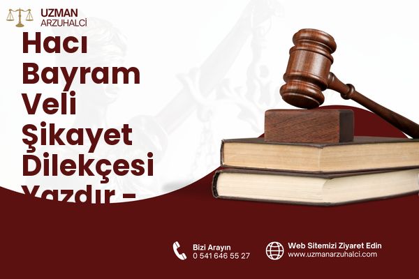 Hacı Bayram Veli Şikayet Dilekçesi Yazdır - Onikişubat