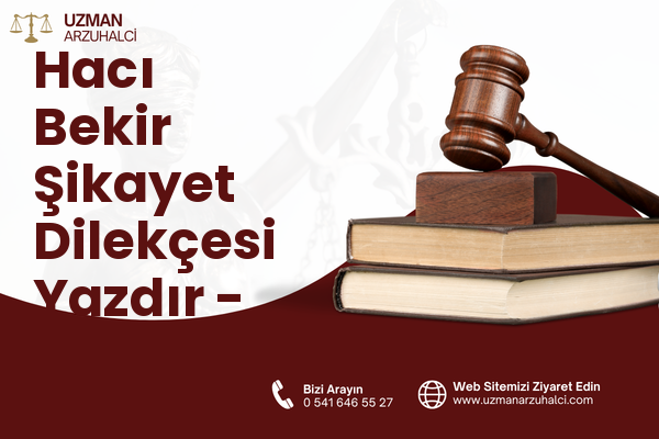 Hacı Bekir Şikayet Dilekçesi Yazdır - Kurşunlu