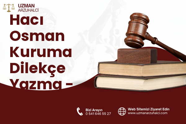 Hacı Osman Kuruma Dilekçe Yazma - Körfez