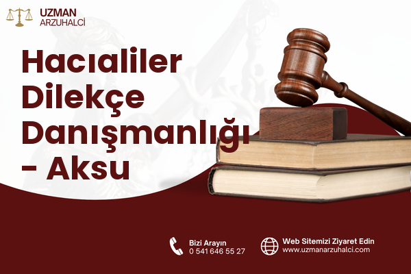 Hacıaliler Dilekçe Danışmanlığı - Aksu