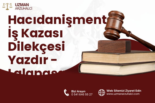 Hacıdanişment İş Kazası Dilekçesi Yazdır - Lalapaşa