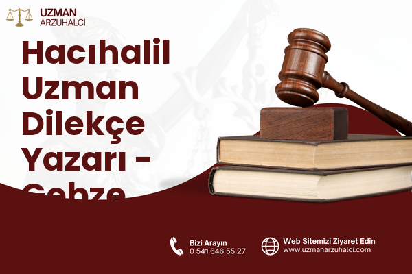 Hacıhalil Uzman Dilekçe Yazarı - Gebze