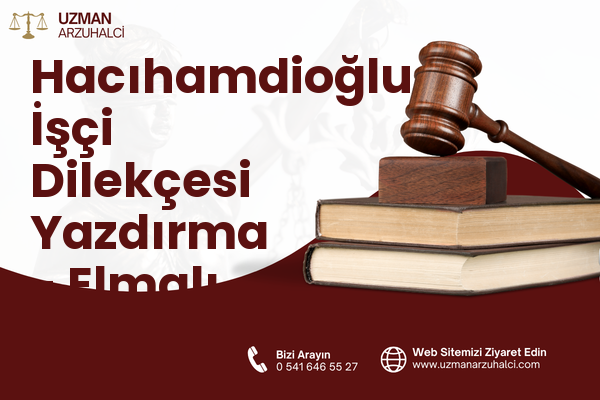 Hacıhamdioğlu İşçi Dilekçesi Yazdırma - Elmalı