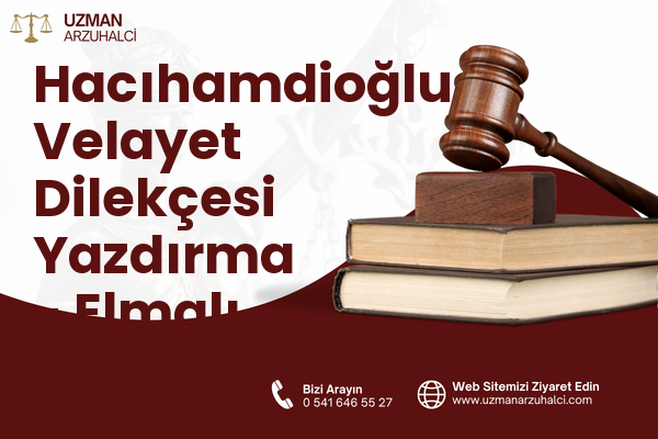 Hacıhamdioğlu Velayet Dilekçesi Yazdırma - Elmalı