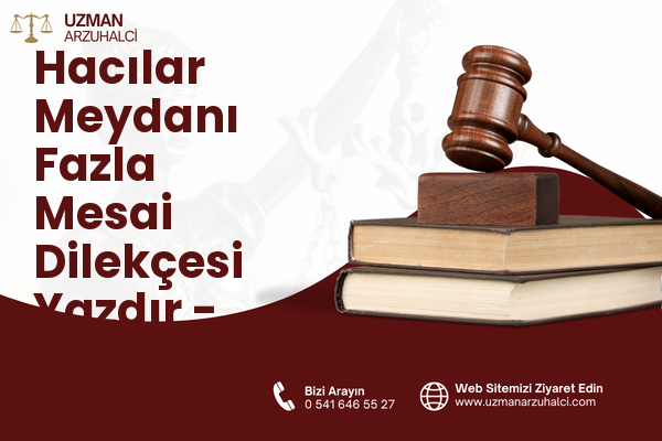 Hacılar Meydanı Fazla Mesai Dilekçesi Yazdır - Merkez
