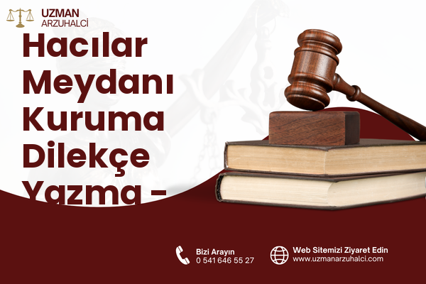 Hacılar Meydanı Kuruma Dilekçe Yazma - Merkez