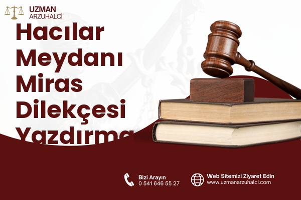 Hacılar Meydanı Miras Dilekçesi Yazdırma - Merkez