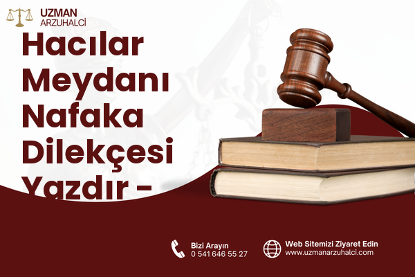Hacılar Meydanı Nafaka Dilekçesi Yazdır - Merkez